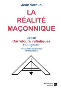 La réalité maçonnique. Suivi de Carrefours initiatiques - Verdun Jean - Barret-dubrocq Françoise - Rampnoux