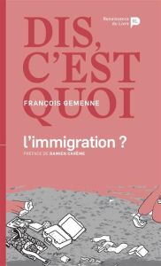 Dis, c'est quoi l'immigration ? - Gemenne François - Carême Damien