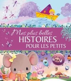 Mes plus belles histoires pour les petits - Florino Dania - Parigi Jérémy - Alastra Stéphanie
