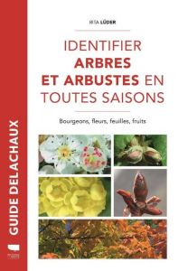 Identifier arbres et arbustes en toutes saisons. Bourgeons, fleurs, feuilles et fruits - Lüder Rita - Terrisse Jean