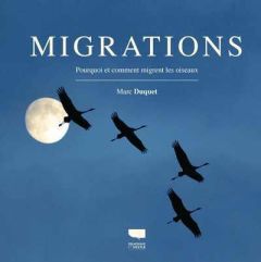 Migrations. Pourquoi et comment migrent les oiseaux - Duquet Marc