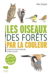 Les oiseaux des forêts par la couleur. Edition revue et augmentée - Duquet Marc - Desbordes François - Larousse Alban