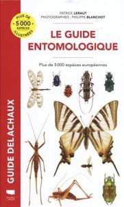 Le guide entomologique. Plus de 5000 espèces européennes - Leraut Patrice - Blanchot Philippe