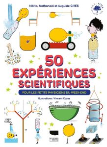 50 expériences scientifiques. Pour les petits physiciens du week end - Gires Auguste - Gires Nathanäel - Gires Nikita - C