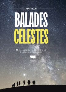 Balades célestes. 30 observations pour découvrir le ciel à l'oeil nu en toute saison - Collin Rémi - Larrieu Léa