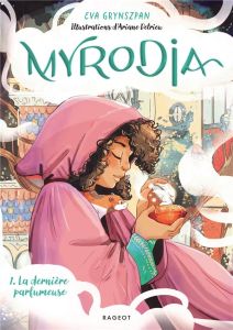 Myrodia Tome 1 : La dernière parfumeuse - Grynszpan Eva - Delrieu Ariane