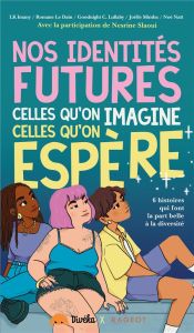 Nos identités futures, celles qu'on imagine, celles qu'on espère. 6 histoires qui font la part belle - Slaoui Nesrine - Imany LK - Le Dain Romane - Lulla