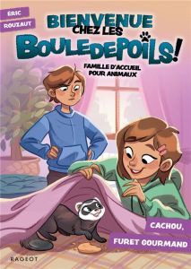 Bienvenue chez les Bouledepoils ! Famille d'accueil pour animaux : Cachou, furet gourmand - Rouzaut Eric - Lepage Mégane - Laroche Agnès