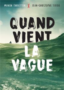 Quand vient la vague - Tixier Jean-Christophe - Fargetton Manon