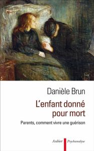 L'enfant donné pour mort. Parents, comment vivre une guérison - Brun Danièle