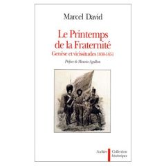 Le printemps de la fraternité. Genèse et vicissitudes, 1830-1851 - David Marcel