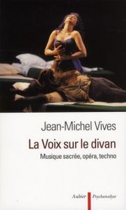 La Voix sur le divan. Musique sacrée, opéra, techno - Vivès Jean-Michel - Didier-Weill Alain