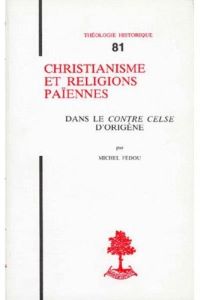 Christianisme et religions païennes dans le Contre-Celse d'Origène - Fédou Michel