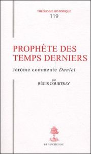 Prophète des temps derniers. Jérôme commente Daniel - Courtray Régis - Sabbah Guy