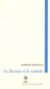 Le discours et le symbole - Ortigues Edmond