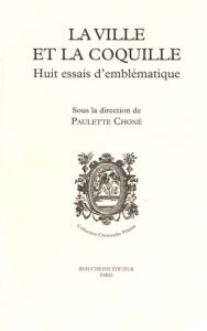 La ville et la coquille. Huit essais d'emblématique - Choné Paulette