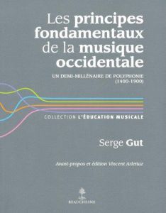 Les principes fondamentaux de la musique occidentale. Un demi-millénaire de polyphonie (1400-1900) - Gut Serge - Arlettaz Vincent