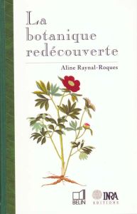 La botanique redécouverte - Raynal-Roques Aline