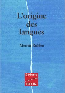 L'ORIGINE DES LANGUES. Sur les traces de la langue mère - Ruhlen Merritt