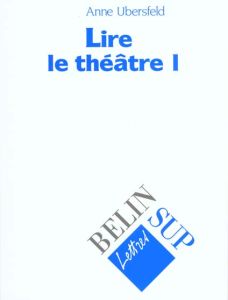 LIRE LE THEATRE. Tome 1 - Ubersfeld Anne