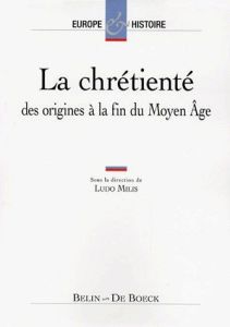 LA CHRETIENTE. Des origines à la fin du Moyen Age - Bély Lucien - Milis Ludo