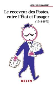 Le receveur des Postes, entre l'Etat et l'usager (1944-1973) - Join-Lambert Odile