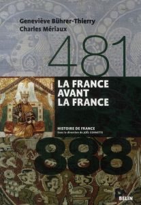 La France avant la France (481-888) - Bührer-Thierry Geneviève - Mériaux Charles