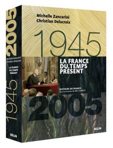 La France du temps présent (1945-2005) - Zancarini-Fournel Michelle - Delacroix Christian -