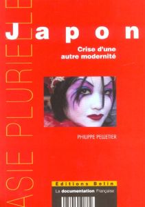 Japon. Crise d'une autre modernité - Pelletier Philippe