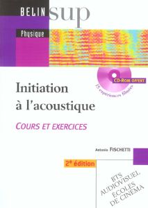 Initiation à l'acoustique. Cours et exercices, 2e édition, avec 1 CD-ROM - Fischetti Antonio