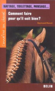 Nattage, toilettage, pansage... Comment faire pour qu'il soit bien ? - Riancé Raymond