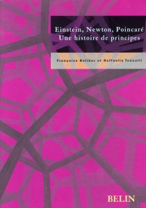 Einstein, Newton, Poincaré. Une histoire de principes - Balibar Françoise - Toncelli Raffaella