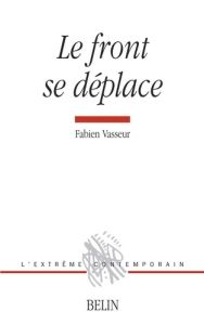 Le front se déplace. Poèmes 1994-2006 - Vasseur Fabien