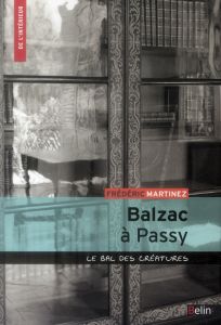 Balzac à Passy. Le bal des créatures - Martinez Frédéric - Leguetteur Frédéric