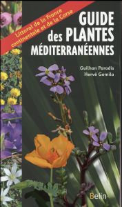 Guide des plantes méditerranéennes. Littoral de la France continentale et de la Corse - Paradis Guilhan - Gomila Hervé - Selosse Marc-Andr