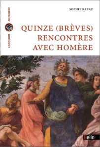 Quinze (brèves) rencontres avec Homère - Rabau Sophie