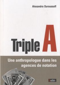 Triple A. Une anthropologue dans les agences de notation - Ouroussof Alexandra - Friedman Jonathan - Blanchar