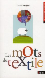 Les mots du textile - Fauque Claude