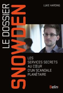 Le dossier Snowden. Les services secrets au coeur d'un scandale planétaire - Harding Luke - Bouffartigue Paul-Simon