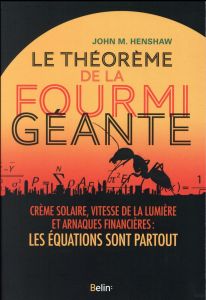 Le théorème de la fourmi géante. Crème solaire, vitesse de la lumière et arnaques financières : les - Henshaw John - Boulanger Philippe - Lewis Steven