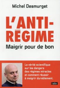 L'antirégime. Maigrir pour de bon - Desmurget Michel