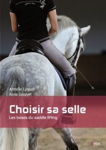 Choisir sa selle. Les bases du saddle fitting - Lyraud Armelle - Lecuyer Anne - Roche Hélène