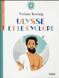 Ulysse et le cyclope. Texte intégral et dossier (Cycle 3), Edition 2016 - Koenig Viviane - Antonini Isabelle - Blain Ewen