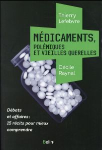 Médicaments, polémiques et vieilles querelles - Lefebvre Thierry - Raynal Cécile