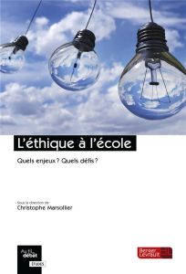 L'éthique à l'école. Quels enjeux ? Quels défis ? - Marsollier Christophe