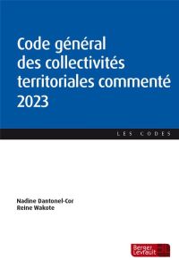 Code général des collectivités territoriales commenté. Edition 2023 - Dantonel-Cor Nadine - Wakote Reine