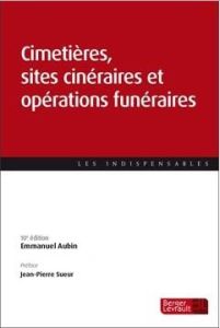 Cimetières, sites cinéraires et opérations funéraires. 10e édition - Aubin Emmanuel - Savarit-Bourgeois Isabelle - Sueu