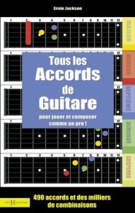 Tous les accords de guitare. Pour jouer et composer comme un dieu - Jackson Ernie - Jimenes Paul