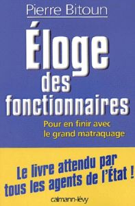 Eloge des fonctionnaires. Pour en finir avec le grand matraquage ! - Bitoun Pierre