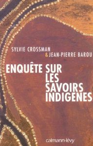 Enquête sur les savoirs indigènes - Barou Jean-Pierre - Crossman Sylvie